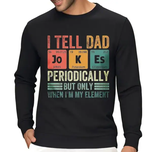 Sweatshirt noir avec blague scientifique sur le tableau périodique, mentionnant "Je dis à papa" avec des éléments chimiques et une touche humoristique pour les amateurs de science.